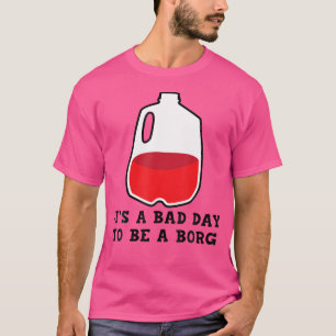 Camiseta É Um Dia Ruim Ser Um Design Bebendo B.O.R.G.