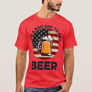 Camiseta É um dia ruim ser uma cerveja.