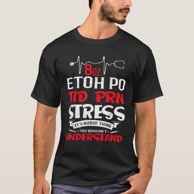 Camiseta É Um Enfermeiro Que É Estresse PRN 8 Oz ETOH PO (Frente)