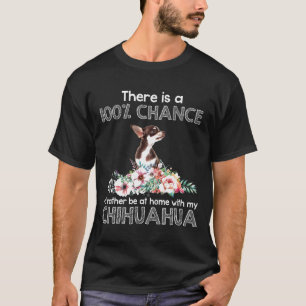 Camiseta É Uma Chance De 100 Com Meu Chhuahua Tee