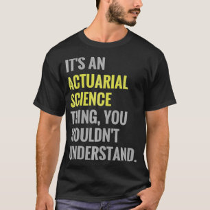 Camiseta É uma ciência atuarial Thing Atuary Science TSh