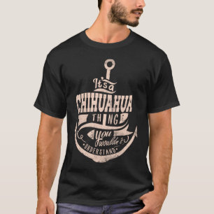 Camiseta É uma coisa CHIHUAHUA, você não entenderia