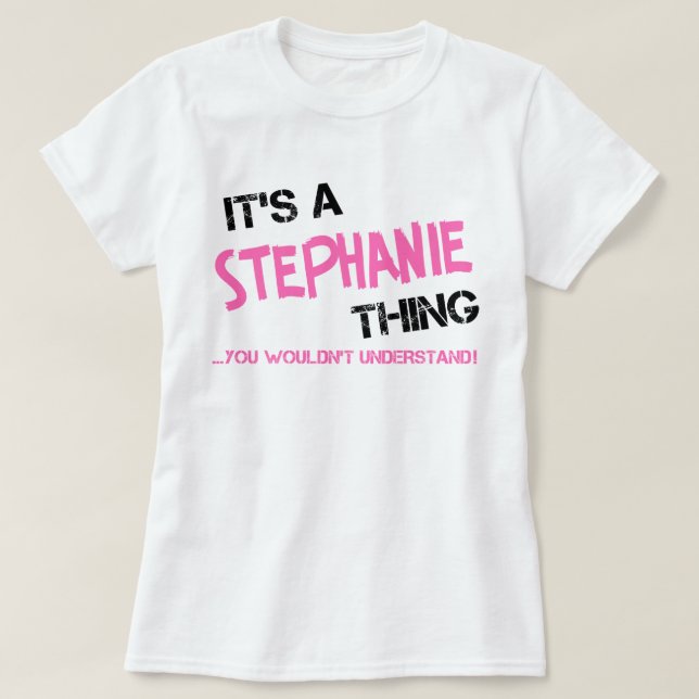 Camiseta É uma coisa da Stephanie que você não entenderia (Frente do Design)