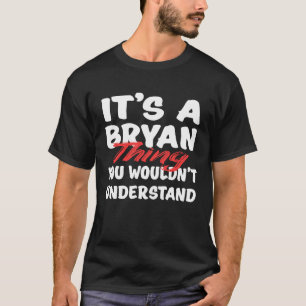 Camiseta É Uma Coisa de Bryan Você Não Iria Entender  Bryan