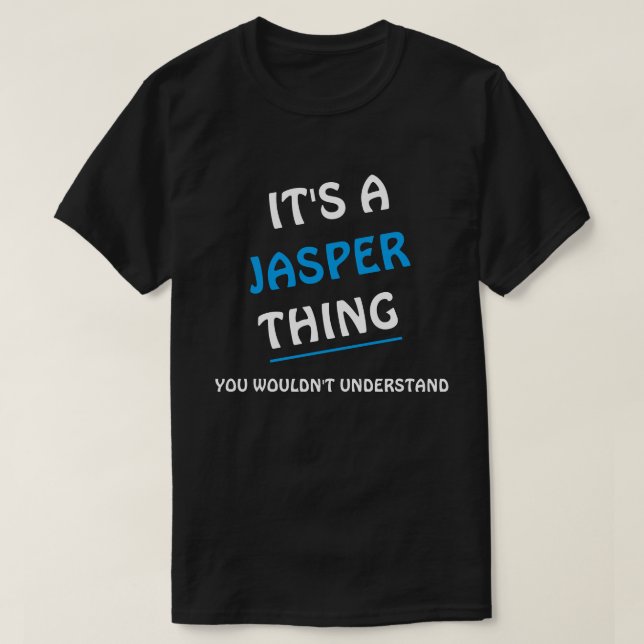 Camiseta É uma coisa de Jasper que você não entenderia (Frente do Design)