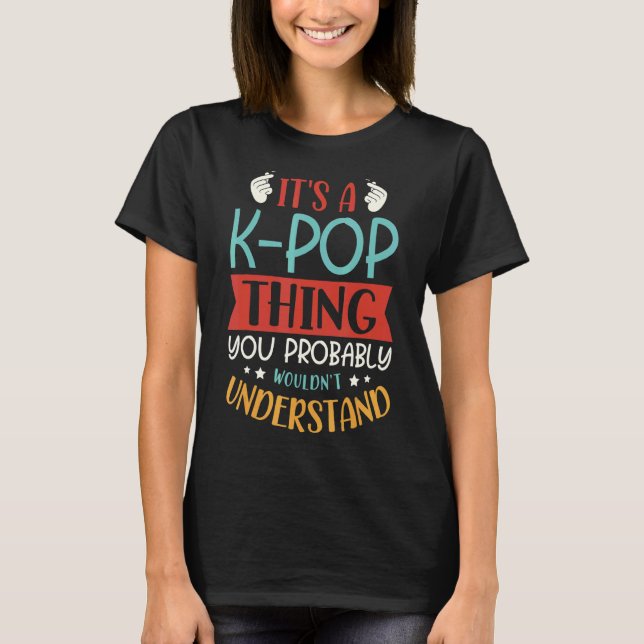 Camiseta É uma coisa de Pop K que provavelmente não entende (Frente)