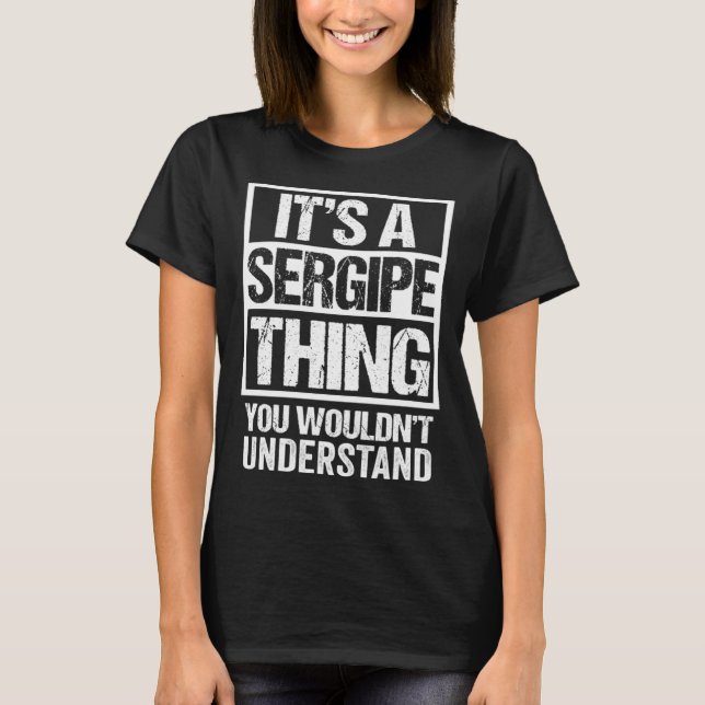 Camiseta É uma coisa de Sergipe que você não entenderia Bra (Frente)