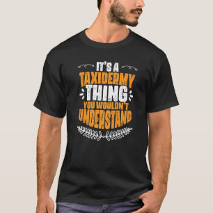 Camiseta É uma coisa de taxidermia que você não entenderia 