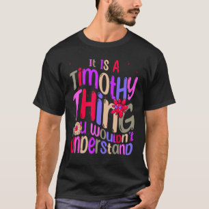 Camiseta É uma Coisa de Timothy que Você Não Entenderia Gro