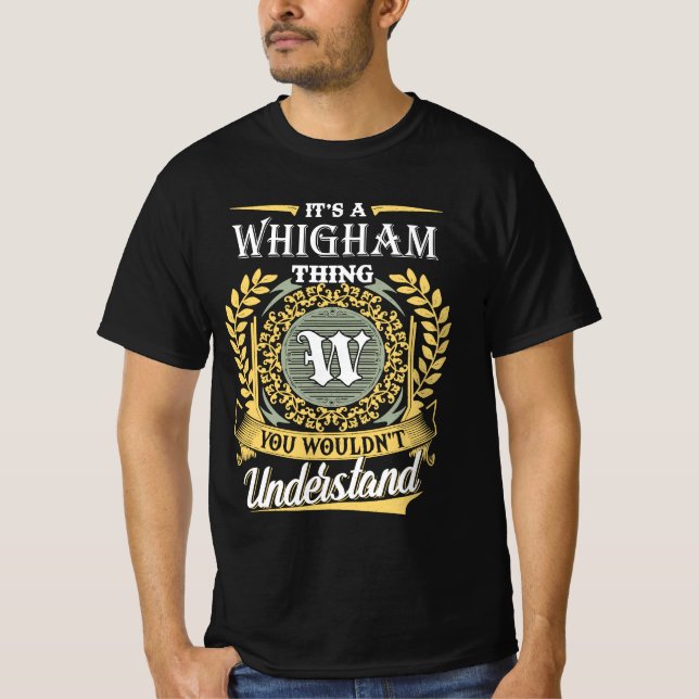 Camiseta É Uma Coisa de Whigham Que Você Não Pode Entender (Frente)