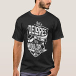Camiseta É uma coisa DELORES, você não entenderia<br><div class="desc">Se você é DELORES então esta camisa é para você,  é uma coisa DELORES...  Você não entenderia. Melhor presente para você e seu membro da família (seu filho,  filha,  mãe,  Pai,  vovô,  vovó,  marido,  mulher) no aniversário,  aniversário ou Natal.</div>