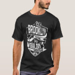 Camiseta É uma coisa do Brooklyn, você não entenderia<br><div class="desc">Se você é Brooklyn então esta camisa é para você,  é uma coisa do Brooklyn...  Você não entenderia. Melhor presente para você e seu membro da família (seu filho,  filha,  mãe,  Pai,  vovô,  vovó,  marido,  mulher) no aniversário,  aniversário ou Natal.</div>