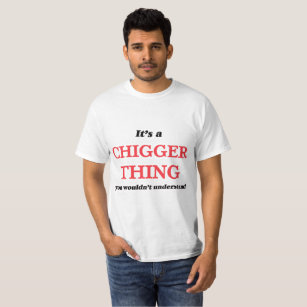 Camiseta É uma coisa do Chigger, você não compreenderia