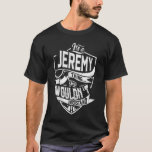 Camiseta É uma coisa do Jeremy, você não entenderia<br><div class="desc">Se você é Jeremy então esta camisa é para você, é uma coisa do Jeremy... Você não entenderia. Melhor presente para você e seu membro da família (seu filho, filha, mãe, Pai, vovô, vovó, marido, mulher) no aniversário, aniversário ou Natal.</div>