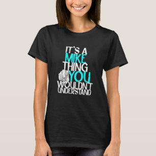 Camiseta É uma coisa do Mike que você não entenderia