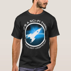 Camiseta É uma coisa do Sci-Fi - você não entenderia