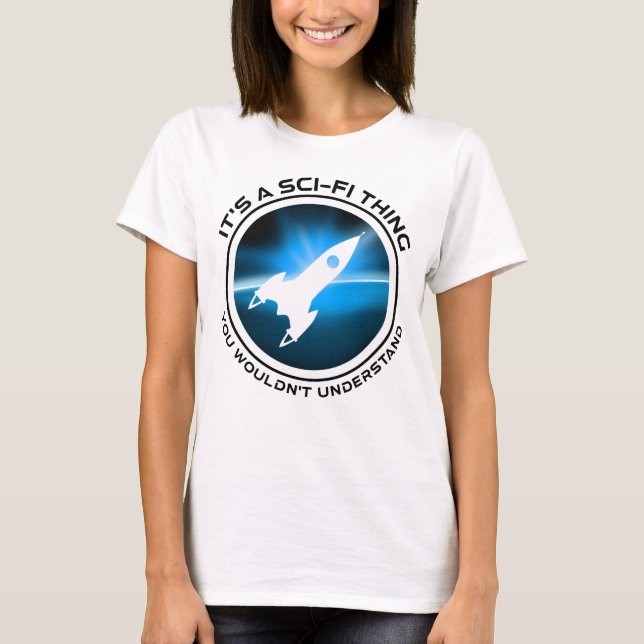 Camiseta É uma coisa do Sci-Fi - você não entenderia (Frente)