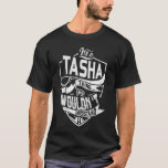 Camiseta É uma coisa do TASHA, você não entenderia<br><div class="desc">Se você é a TASHA então esta camisa é para você,  é uma coisa da TASHA...  Você não entenderia. Melhor presente para você e seu membro da família (seu filho,  filha,  mãe,  Pai,  vovô,  vovó,  marido,  mulher) no aniversário,  aniversário ou Natal.</div>