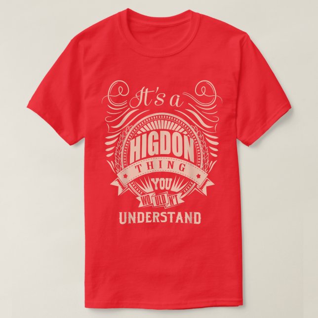 Camiseta É uma coisa HIGDON que você não entenderia present (Frente do Design)