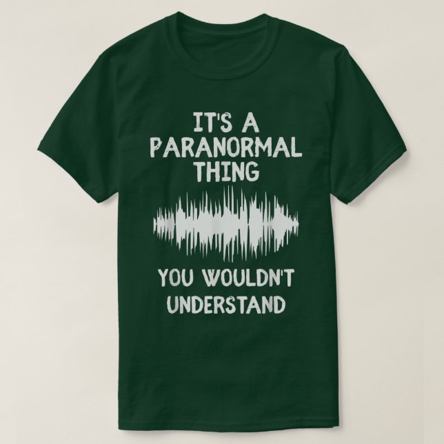 Camiseta É uma coisa paranormal que fantasma caçando incômo (Frente do Design)