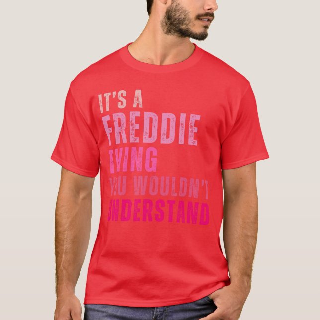 Camiseta É uma Freddiehing que você não entenderia Freddie  (Frente)