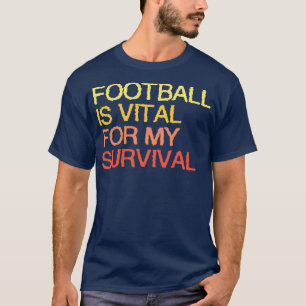 Camiseta É Vital Para A Minha Sobrevivência