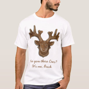 Camiseta É você lá cervo? É mim, Buck.
