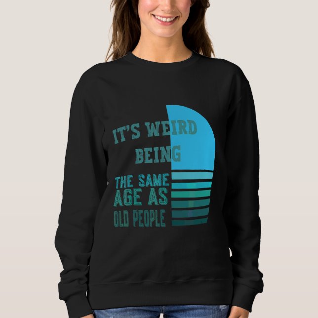 Camiseta É Werid ter a mesma idade das Pessoas antigas (Frente)