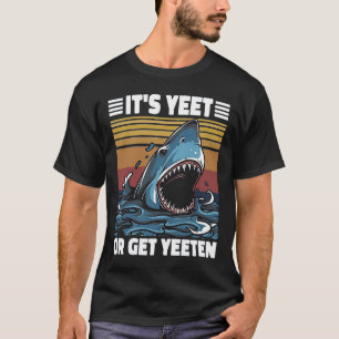 Camiseta É Yeet ou Coma Tubarão Yeeten