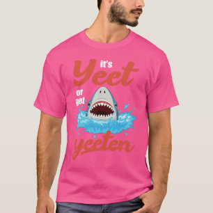 Camiseta É Yeet ou Get Yeeten Coma ou Get Comed Shark Pun