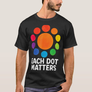 Camiseta Each Dot Matters Polka Dot Lover Happy Dot Day