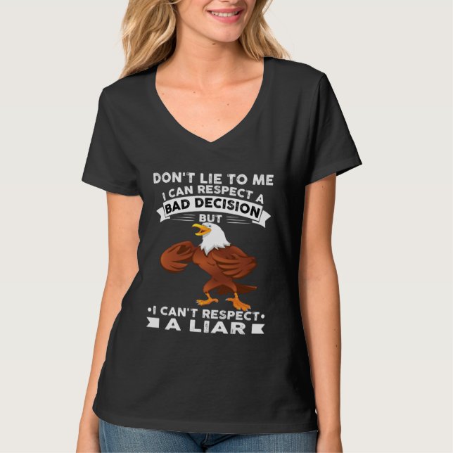 Camiseta Eagle Don t Lie To Me I Can Respect A Bad Decision (Frente)