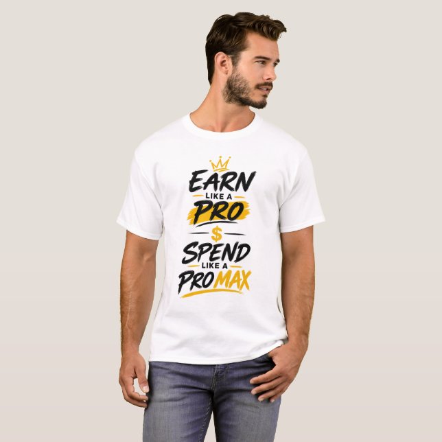 Camiseta Earn Like a Pro Spend Like Pro Max (Frente Completa)