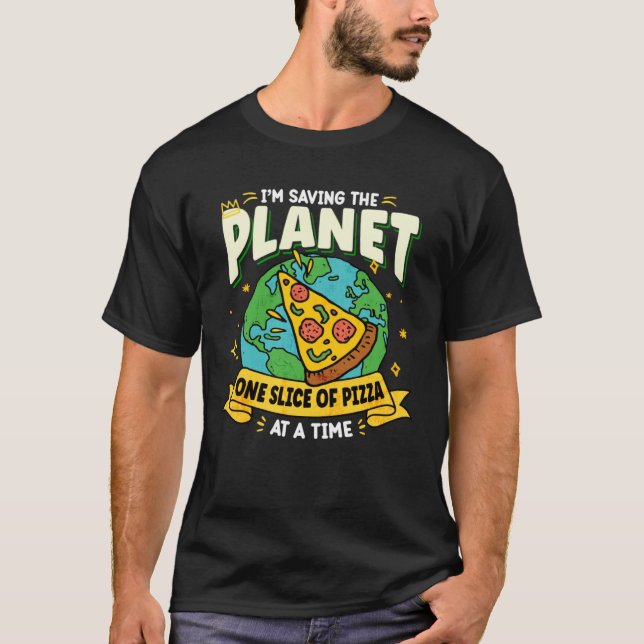 Camiseta Earth Day Saving My Planet One Slice Of Pizza At A (Frente)
