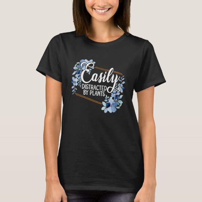 Camiseta Easily Distraced By Plants Gardener Gardening Bota (Frente)