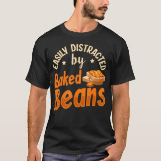 Camiseta Easily Distracted By Baked Beans Quote For A Baked