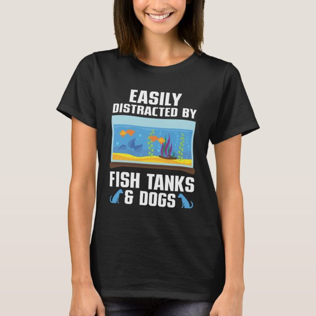 Camiseta Easily Distracted By Fish Tanks & Dogs Aquarium Aq (Frente)