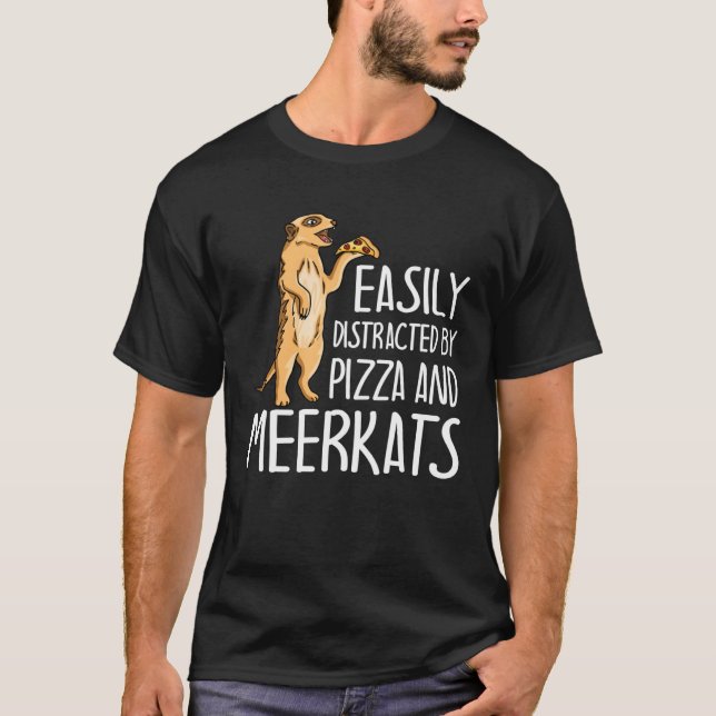 Camiseta Easily Distracted By Meerkats And Pizza  Meerkat (Frente)