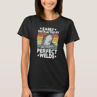 Camiseta Easily Distracted By Perfect Welds Metal Worker We