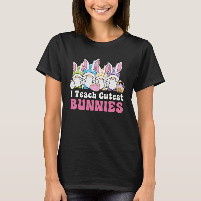 Camiseta Easter Day I Teach Cutest Bunnies Egg Hunting Bunn (Frente)