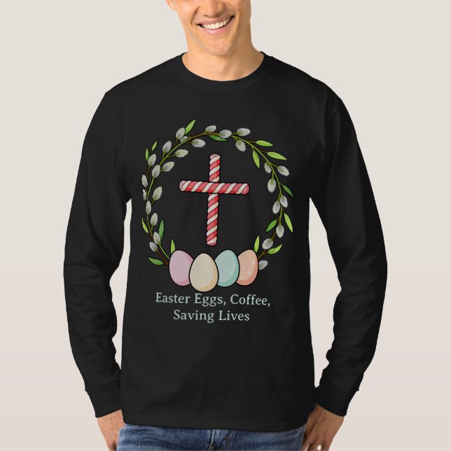 Camiseta Easter Eggs, Coffee, Saving Lives – Christian Nurs (Frente)