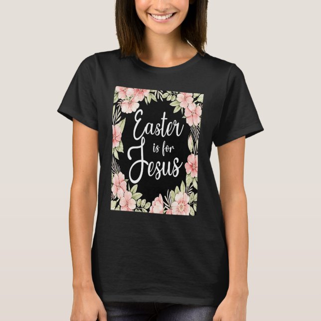 Camiseta Easter is for Jesus Christian Quote Pink Floral Lo (Frente)