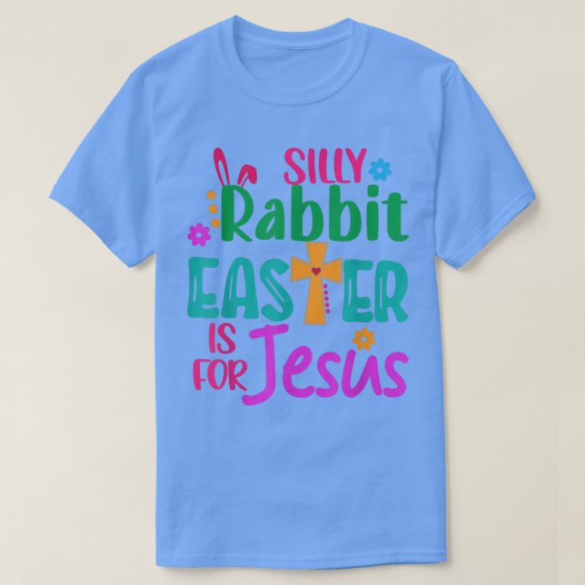 Camiseta Easter Silly Rabbit Easter is for Jesus  (Frente do Design)