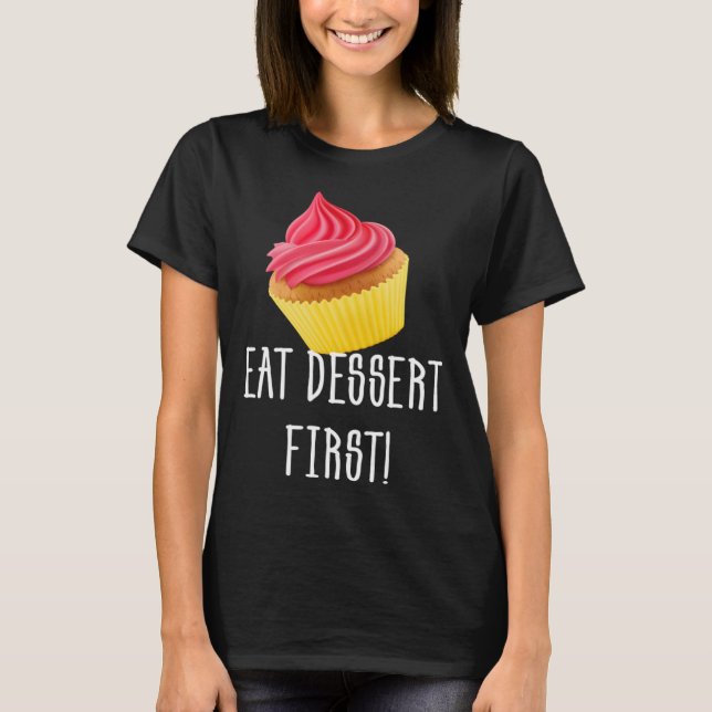 CAMISETA EAT DESSERT FIRST CUPCAKE FOODIE PASTRY (Frente)