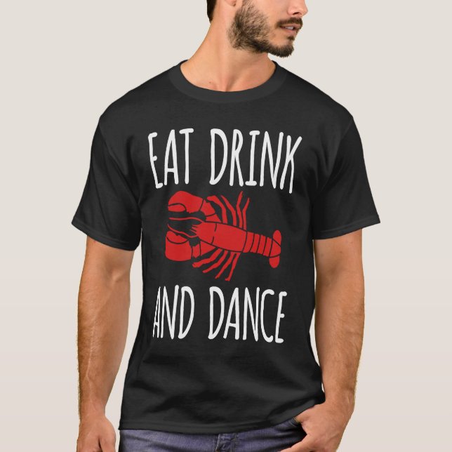 Camiseta Eat Drink And Dance Crawfish Crayfish (Frente)