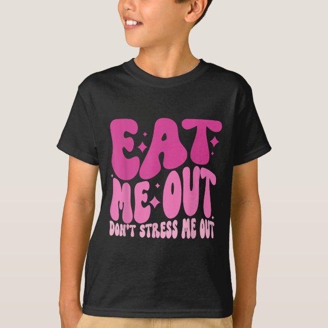 Camiseta Eat Me Out Don’t Stress Me Out Apparel  (Frente)