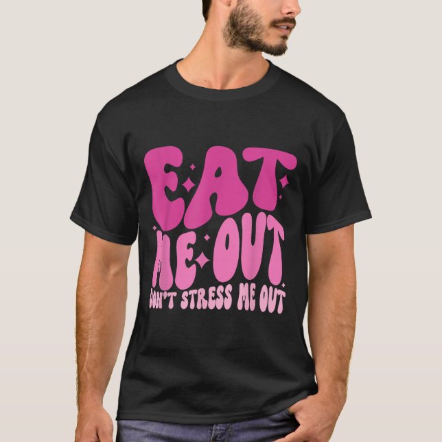 Camiseta Eat Me Out Don’t Stress Me Out Apparel  (Frente)