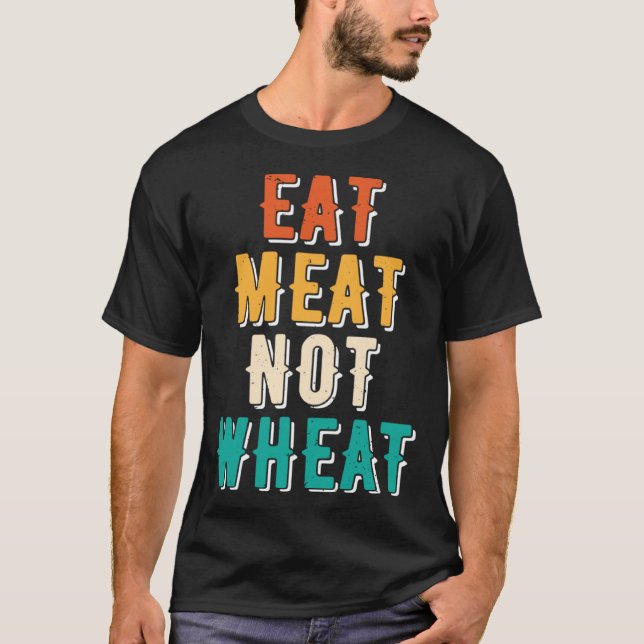 Camiseta Eat Meat Not Wheat Ketogenic  Dietary Therapy Keto (Frente)