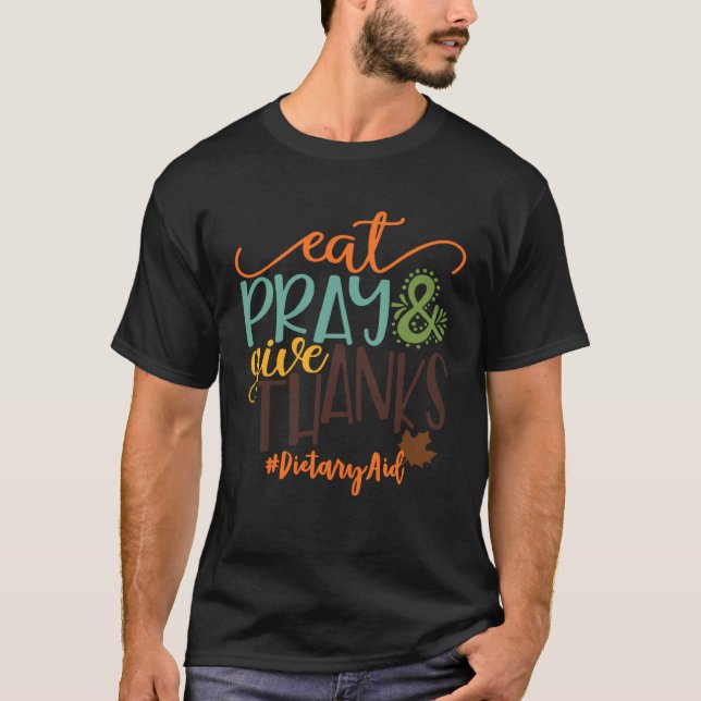 Camiseta Eat Pray And Give Thanks Dietary Aid Thanksgiving  (Frente)