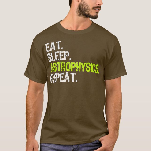 Camiseta Eat Sleep Astrophysics Repeat Funny Gift (Frente)
